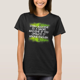 Every Machine Is A Smoke Machine - Green smoke T-Shirt