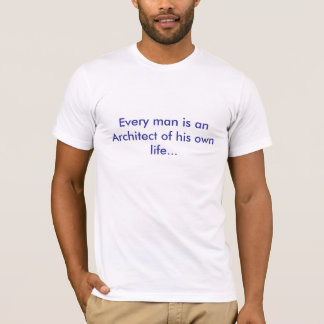 Every man is an Architect of his own life... T-Shirt
