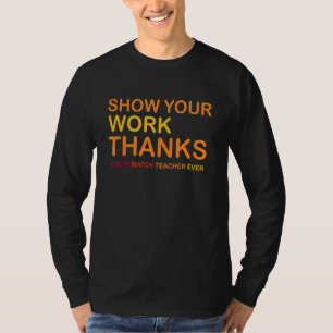 Every Match Teacher Ever Show Your Work Thanks T-Shirt