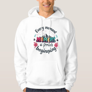 Every Moment is a fresh beginning  Hoodie