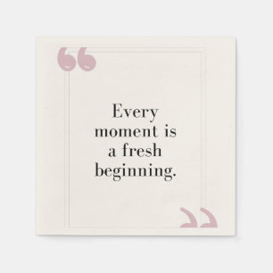 Every Moment is a Fresh Beginning Napkin