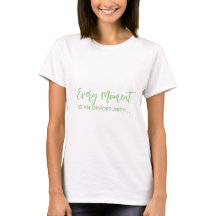 Every Moment is an Opportunity Women's T-Shirt