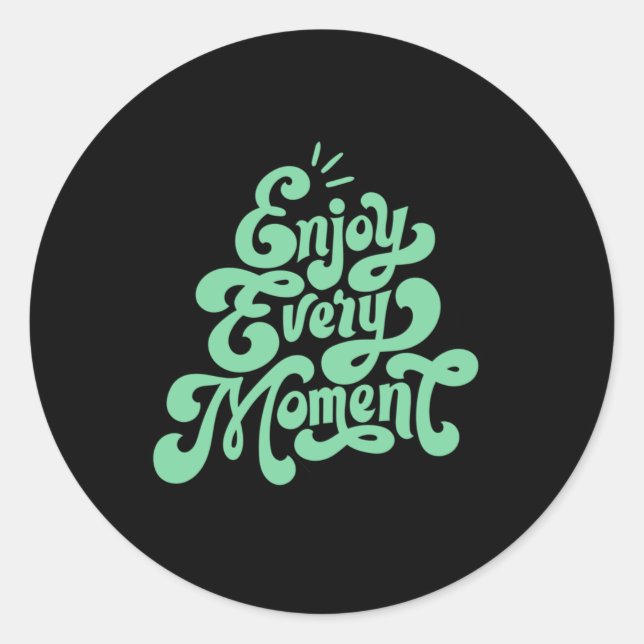 Every Moment S Enjoy Life Sticker  (Front)