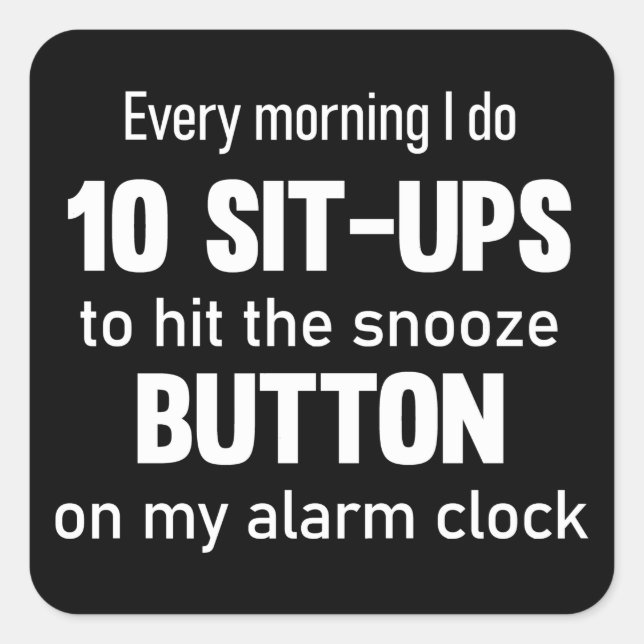 Every morning I do 10 sit-ups..| funny saying Square Sticker (Front)