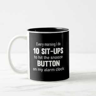 Every morning I do 10 sit-ups..  funny saying Two-Tone Coffee Mug