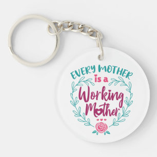 Every Mother Is a Working Mother Key Ring