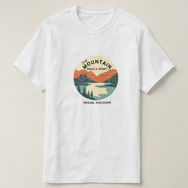 every mountain hold a story, dream discover  T-Shirt (Design Front)