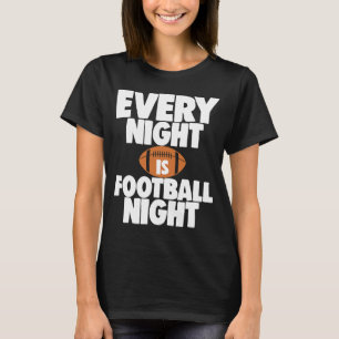 Every Night Is Football Night Sports Team Play T-Shirt