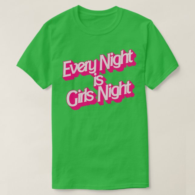 Every Night is Girls Night T-Shirt (Design Front)