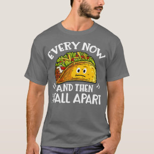 Every Now and Then I Fall Apart Cinco de Mayo Taco T-Shirt