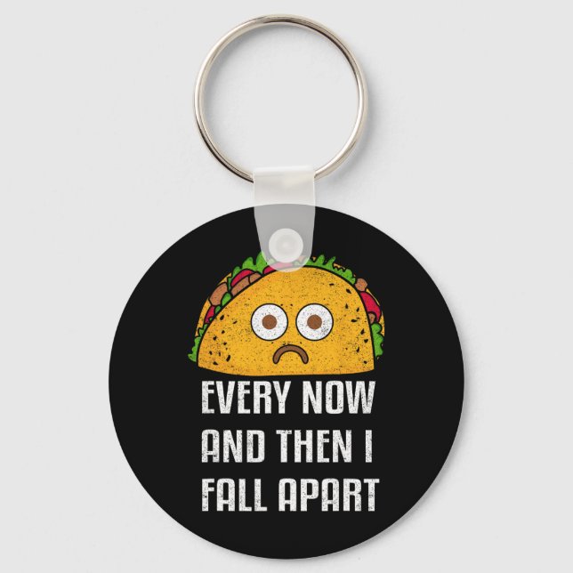 Every Now And Then I Fall Apart Fun Taco Tuesday  Key Ring (Front)