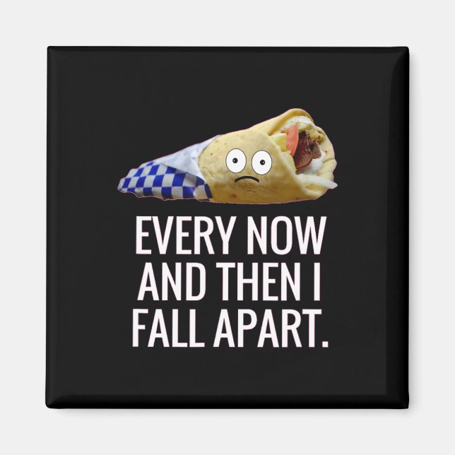 Every Now And Then I Fall Apart Gyro Greek Fun Foo Magnet (Front)