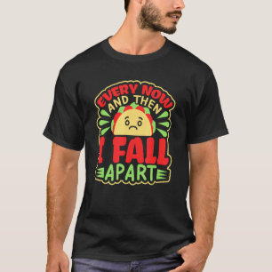 Every Now And Then I Fall Apart T-Shirt