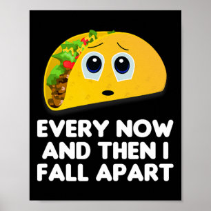 Every Now And Then I Fall Apart Taco Tee Poster