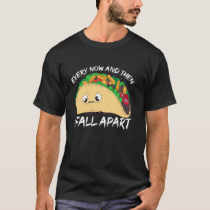 Every Now And Then I Fell Apart Taco Mental Health T-Shirt