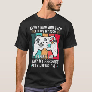 every now and then i leave my room  gaming 4 T-Shirt