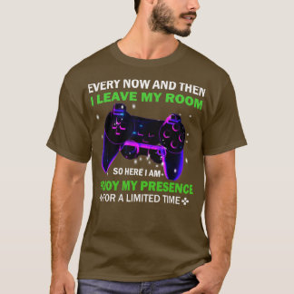 Every Now And Then I Leave My Room Gaming T-Shirt