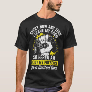 Every Now And Then I Leave My Room So Here I Am En T-Shirt