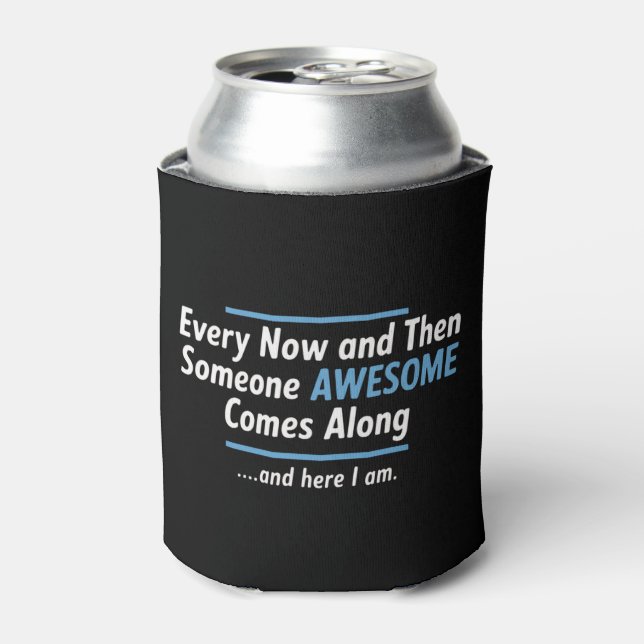 Every Now And Then Someones Awesome Comes Along  Can Cooler (Can Front)