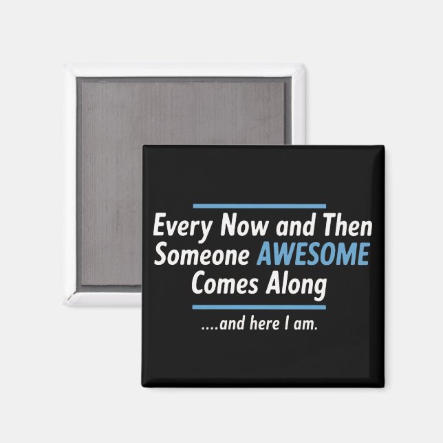 Every Now And Then Someones Awesome Comes Along  Magnet (Front/Back)