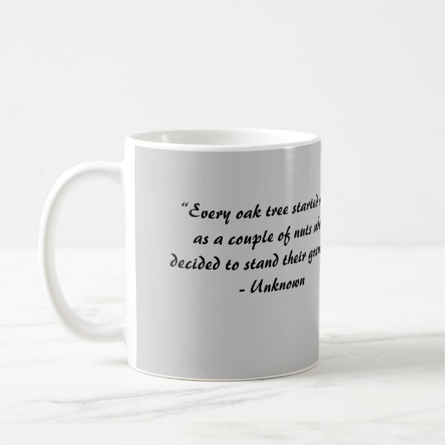 “Every oak tree started... Coffee Mug (Left)