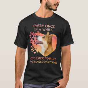 Every Once In A While A Corgi Enters You Life T-Shirt