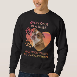 Every Once In A While A Dog English Bulldog Enters Sweatshirt
