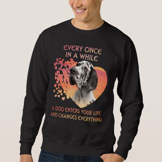 Every Once In A While A Great Dane Enters You Life Sweatshirt (Front)