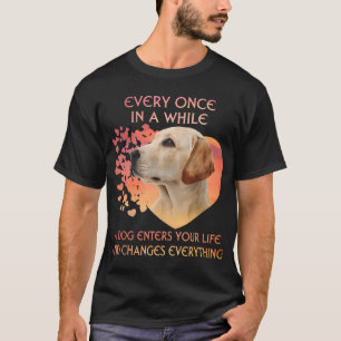 Every Once In A While A Labrador Retriever Enters T-Shirt