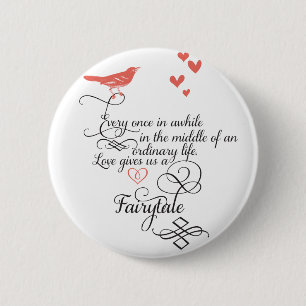 Every once in awhile in an ordinary life. 6 cm round badge