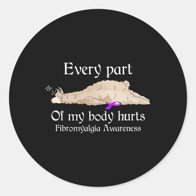 Every part of my body hurts fibromyalgia awareness classic round sticker (Front)
