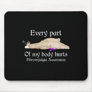 Every part of my body hurts fibromyalgia awareness mouse pad