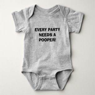 EVERY PARTY NEEDS A POOPER! BABY BODYSUIT