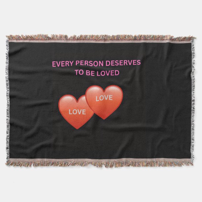 Every Person Deserves To Be Loved   Throw Blanket (Front)