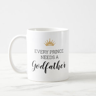 Every Prince Needs A Godfather Baptism Proposal Coffee Mug