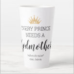 Every Prince Needs A Godmother Christening Latte Mug<br><div class="desc">This latte mug is a cute way to ask that special woman in your life to be your prince's godmother. Personalize the bottom with your little boy's name.</div>