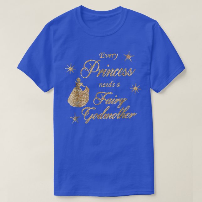 Every Princess Needs A Fairy Godmother Birthday Gi T-Shirt (Design Front)