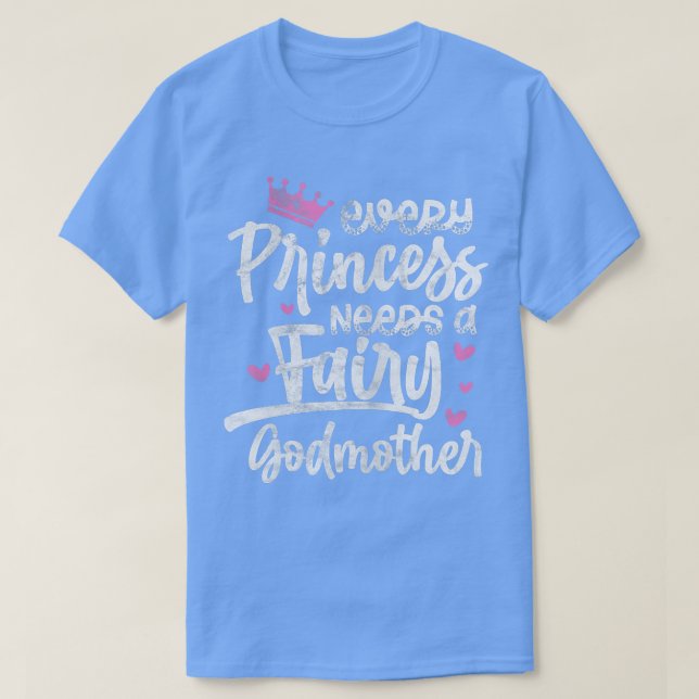Every Princess Needs A Fairy Godmother Goddaughter T-Shirt (Design Front)