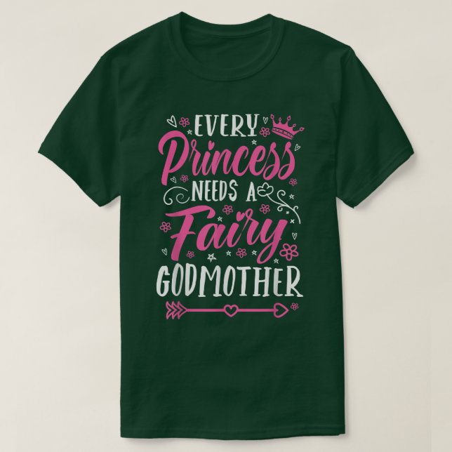 Every Princess Needs A Fairy Godmother Godmom Godm T-Shirt (Design Front)