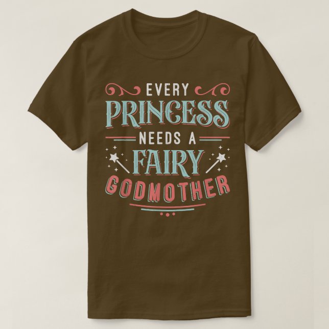 Every Princess Needs A Fairy Godmother  T-Shirt (Design Front)