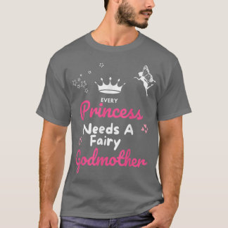 Every Princess Needs a Godmother Fairy Godmother G T-Shirt