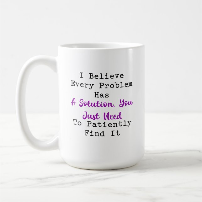 Every Problem Has a Solution Patiently Find Coffee Mug (Left)