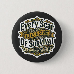 Every Scar Tells A Story Of Survival 6 Cm Round Badge