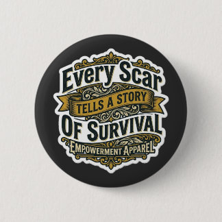 Every Scar Tells A Story Of Survival 6 Cm Round Badge