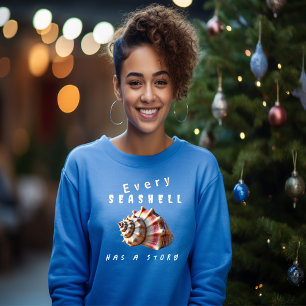Every Seashell Has Its Story T-Shirt Sweatshirt