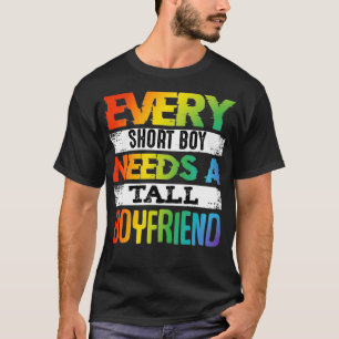 Every Short Boy Needs Tall Boyfriend LGBT Valentin T-Shirt