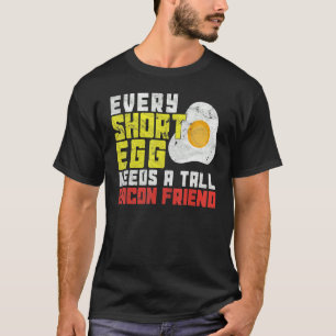 Every Short Egg Needs A Tall Bacon Friend Friendsh T-Shirt