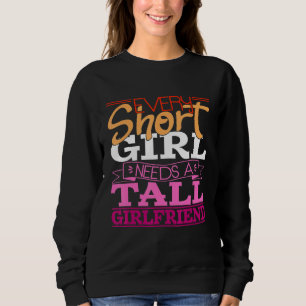 Every Short Girl Needs A Tall Girlfriend Lesbian L Sweatshirt