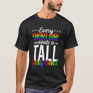 Every Short Girl Needs A Tall Girlfriend Lgbt Gay T-Shirt