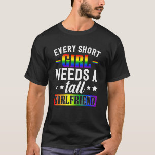 Every Short Girl Needs A Tall Girlfriend Rainbow L T-Shirt
